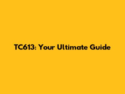TC613: Your Ultimate Guide
