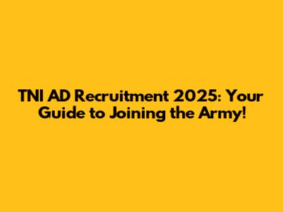 TNI AD Recruitment 2025: Your Guide to Joining the Army!