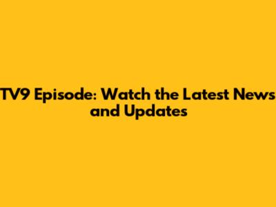 TV9 Episode: Watch the Latest News and Updates