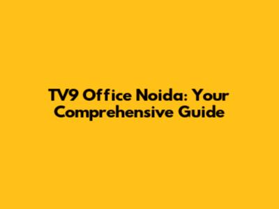TV9 Office Noida: Your Comprehensive Guide