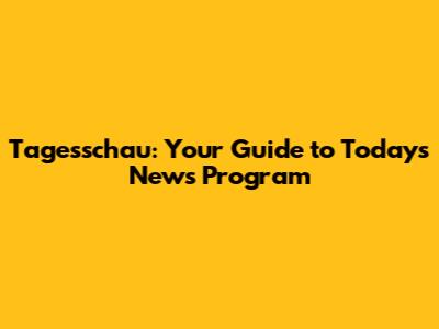 Tagesschau: Your Guide to Today's News Program