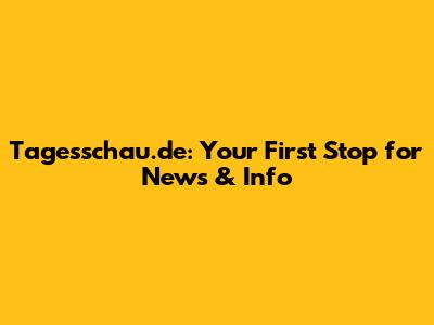 Tagesschau.de: Your First Stop for News & Info