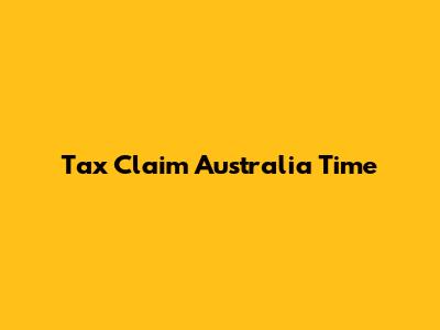 Tax Claim Australia Time