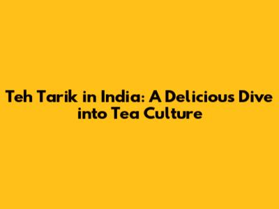 Teh Tarik in India: A Delicious Dive into Tea Culture