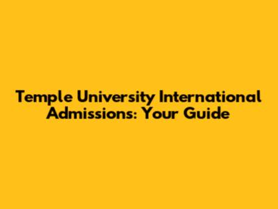 Temple University International Admissions: Your Guide