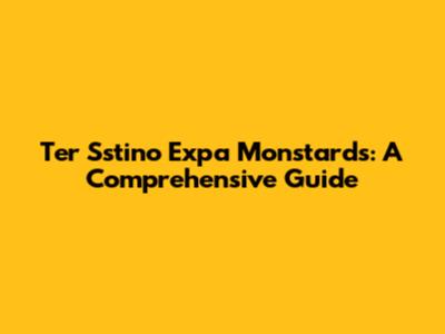 Ter Sstino Expa Monstards: A Comprehensive Guide