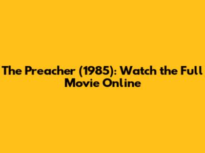 The Preacher (1985): Watch the Full Movie Online