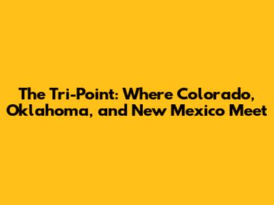 The Tri-Point: Where Colorado, Oklahoma, and New Mexico Meet