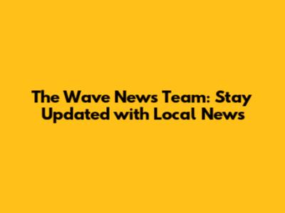 The Wave News Team: Stay Updated with Local News