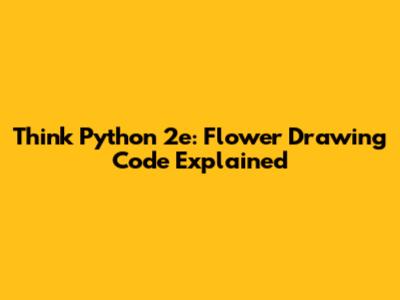 Think Python 2e: Flower Drawing Code Explained