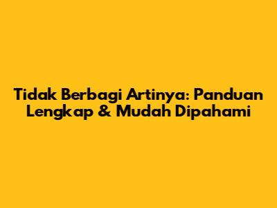 Tidak Berbagi Artinya: Panduan Lengkap & Mudah Dipahami