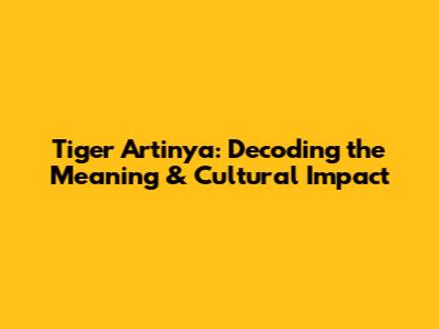 Tiger Artinya: Decoding the Meaning & Cultural Impact