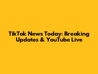 TikTok News Today: Breaking Updates & YouTube Live