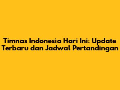 Timnas Indonesia Hari Ini: Update Terbaru dan Jadwal Pertandingan