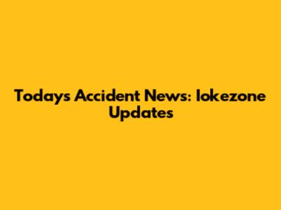 Today's Accident News: Iokezone Updates