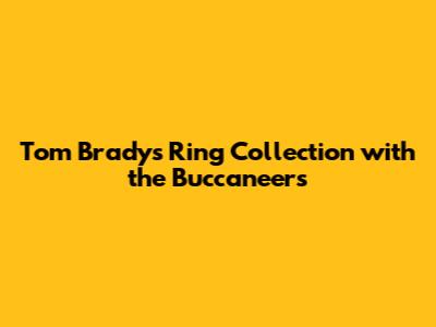Tom Brady's Ring Collection with the Buccaneers