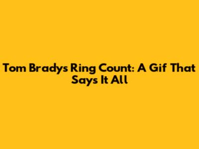 Tom Brady's Ring Count: A Gif That Says It All