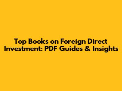 Top Books on Foreign Direct Investment: PDF Guides & Insights