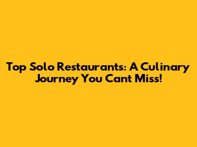 Top Solo Restaurants: A Culinary Journey You Can't Miss!
