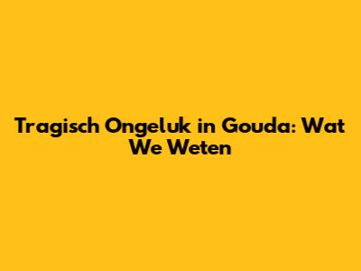 Tragisch Ongeluk in Gouda: Wat We Weten