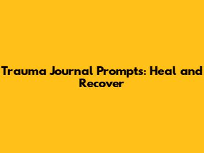 Trauma Journal Prompts: Heal and Recover