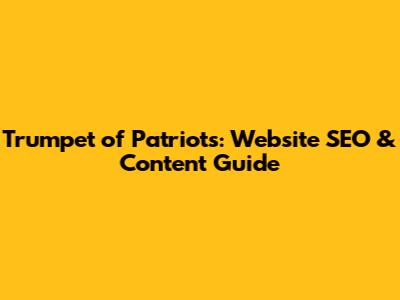 Trumpet of Patriots: Website SEO & Content Guide