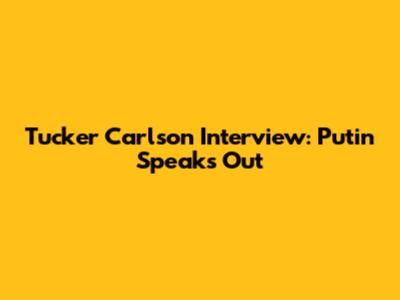 Tucker Carlson Interview: Putin Speaks Out