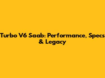Turbo V6 Saab: Performance, Specs & Legacy