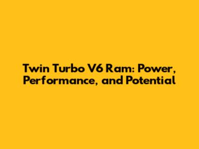 Twin Turbo V6 Ram: Power, Performance, and Potential