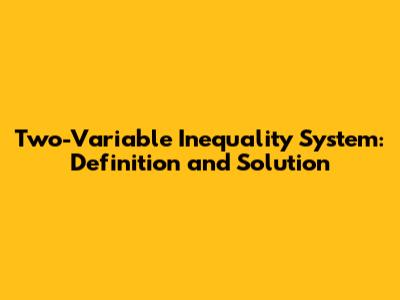 Two-Variable Inequality System: Definition and Solution