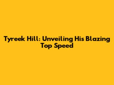 Tyreek Hill: Unveiling His Blazing Top Speed