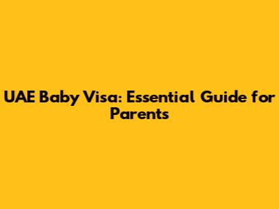 UAE Baby Visa: Essential Guide for Parents
