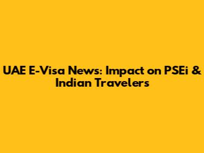 UAE E-Visa News: Impact on PSEi & Indian Travelers