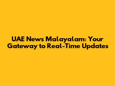 UAE News Malayalam: Your Gateway to Real-Time Updates