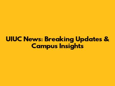 UIUC News: Breaking Updates & Campus Insights