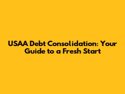 USAA Debt Consolidation: Your Guide to a Fresh Start