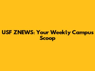 USF ZNEWS: Your Weekly Campus Scoop