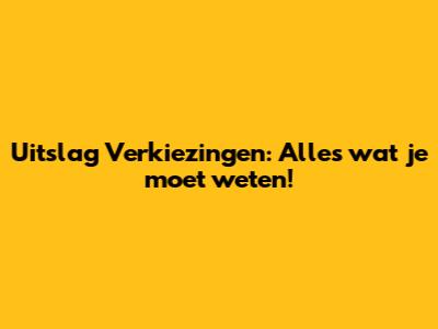 Uitslag Verkiezingen: Alles wat je moet weten!