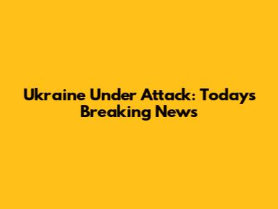 Ukraine Under Attack: Today's Breaking News