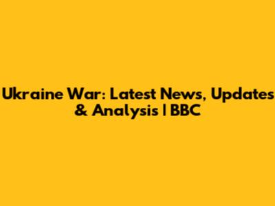 Ukraine War: Latest News, Updates & Analysis | BBC