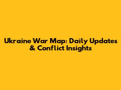 Ukraine War Map: Daily Updates & Conflict Insights