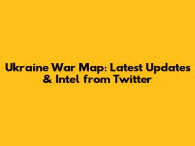 Ukraine War Map: Latest Updates & Intel from Twitter