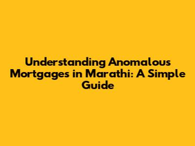 Understanding Anomalous Mortgages in Marathi: A Simple Guide