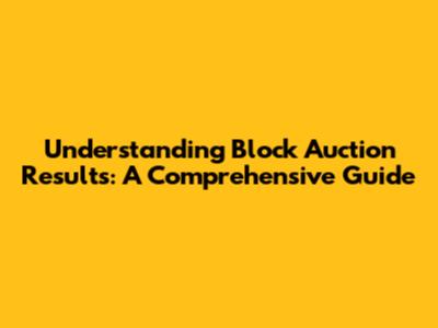 Understanding Block Auction Results: A Comprehensive Guide