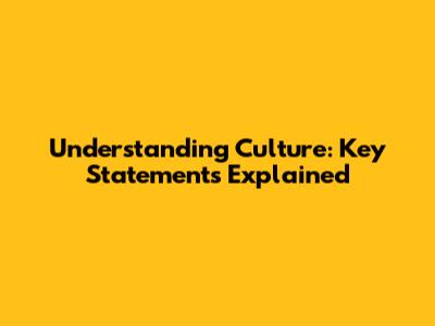 Understanding Culture: Key Statements Explained