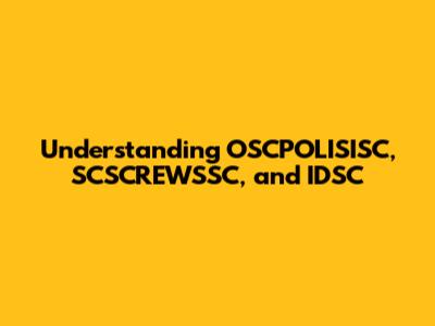 Understanding OSCPOLISISC, SCSCREWSSC, and IDSC