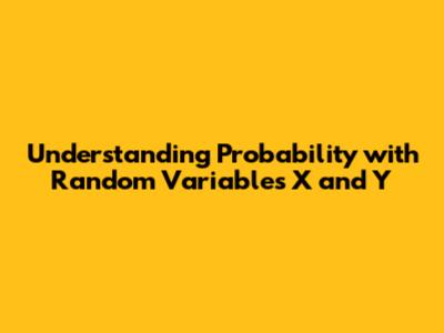 Understanding Probability with Random Variables X and Y