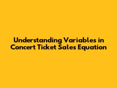 Understanding Variables in Concert Ticket Sales Equation