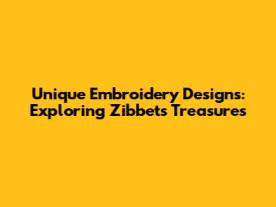 Unique Embroidery Designs: Exploring Zibbet's Treasures