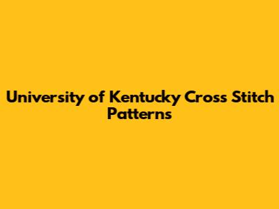 University of Kentucky Cross Stitch Patterns